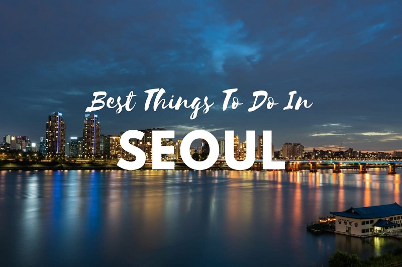 20 điều tốt nhất để làm ở Seoul, Hàn Quốc